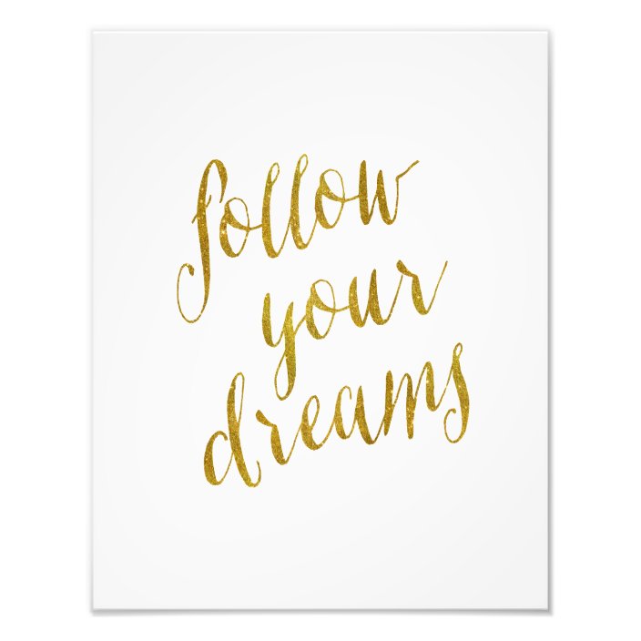 Follow Your Dreams Quote Faux Gold Foil Metallic Photo Print Zazzle Com