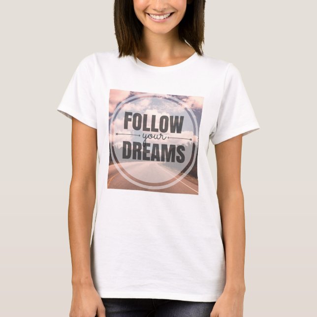 Follow Your Dreams T-Shirt (Front)