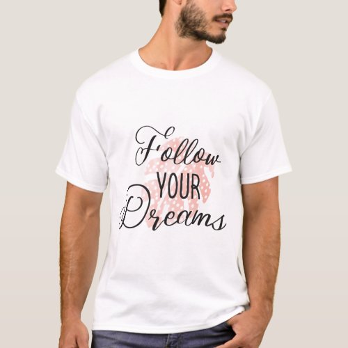 Follow Your Dreams  T_Shirt