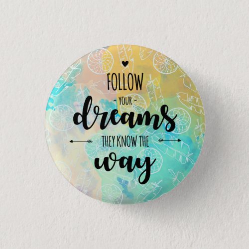 Follow Your Dreams They Know The Way Button