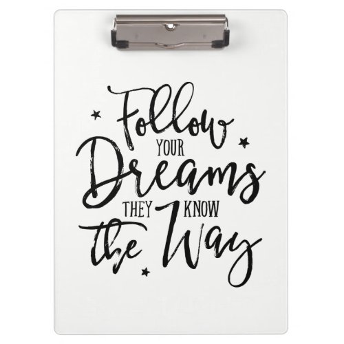 Follow Your Dreams They Know The Way Clipboard
