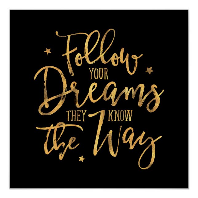 Follow Your Dreams. They Know The Way. Faux Gold Poster (Front)