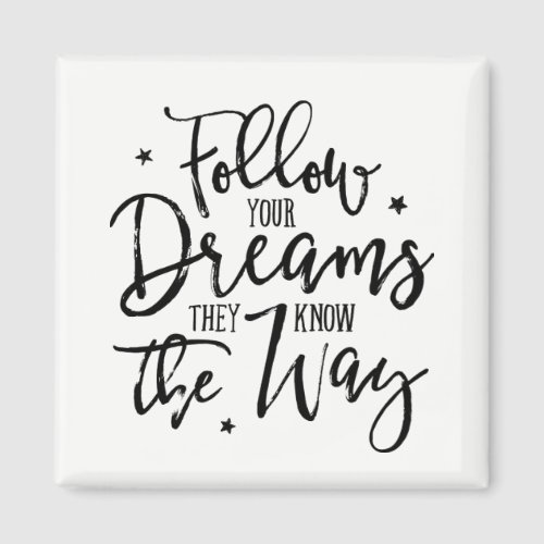 Follow Your Dreams They Know The Way Magnet