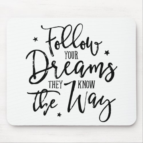 Follow Your Dreams They Know The Way Mouse Pad