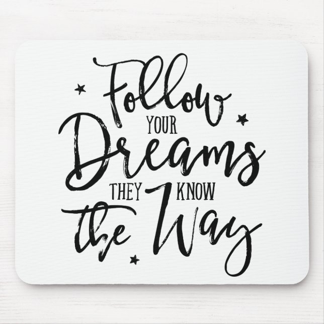 Follow Your Dreams. They Know The Way. Mouse Pad (Front)