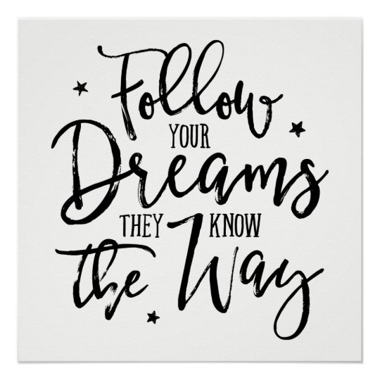 Follow Your Dreams. They Know The Way. Poster | Zazzle.com