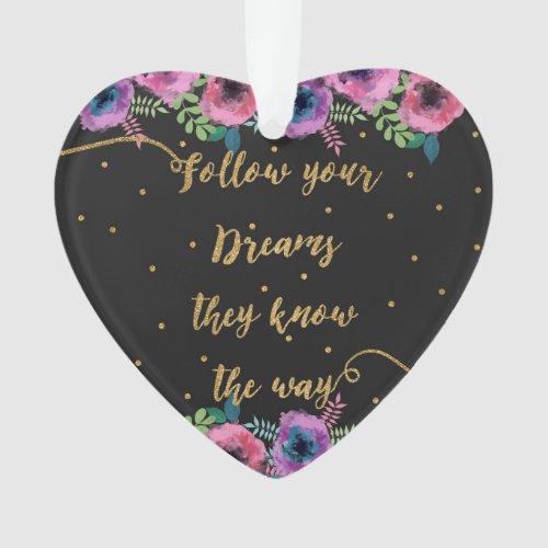 Follow your dreams they know the way quote Ornament