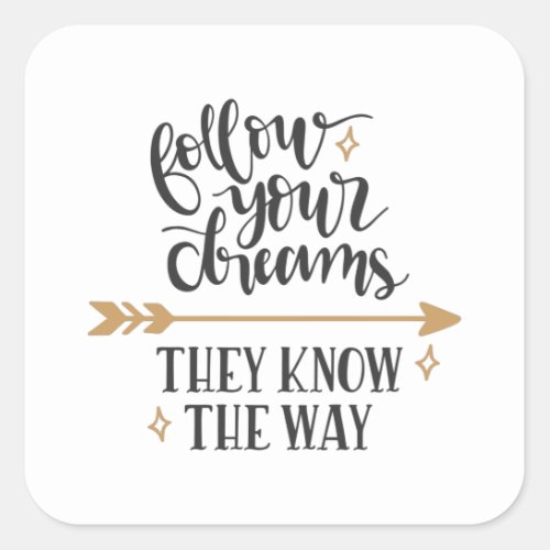 Follow your dreams they know the way square sticker