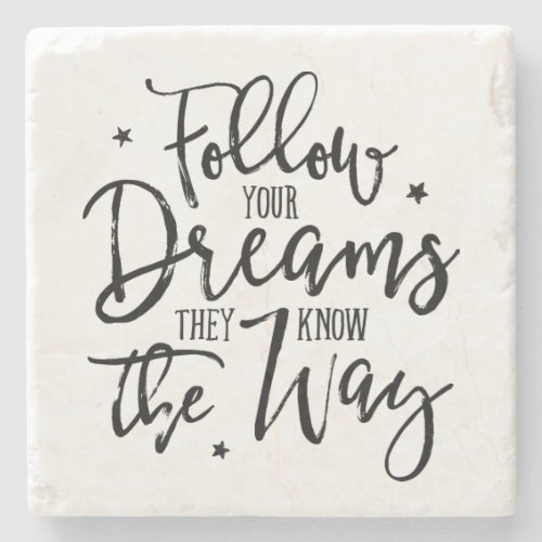 Follow Your Dreams They Know The Way Stone Coaster