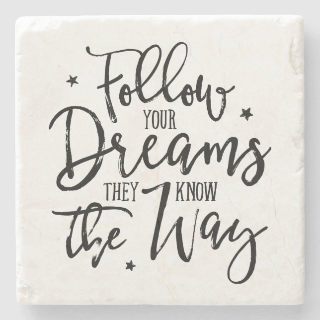 Follow Your Dreams. They Know The Way. Stone Coaster (Front)
