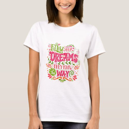 Follow your dreams they know the way t_shirt T_Shirt