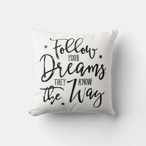 Follow Your Dreams They Know The Way Throw Pillow