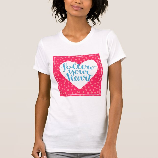 Follow Your Heart 3 T-Shirt (Front)
