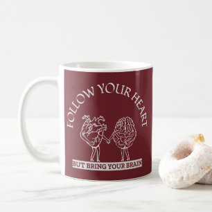 Follow Your Heart But bring your Brain Coffee Mug