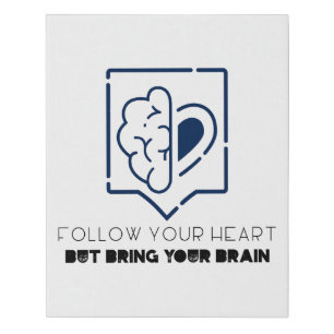 Follow Your Heart But bring your Brain Faux Canvas Print
