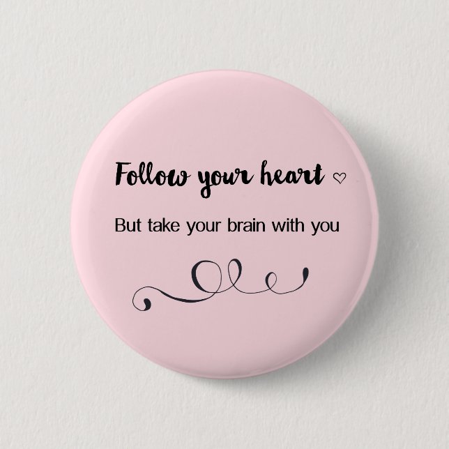 Follow Your Heart, But Take Your Brain with You Button (Front)