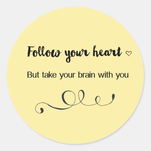 Follow Your Heart But Take Your Brain with You Classic Round Sticker