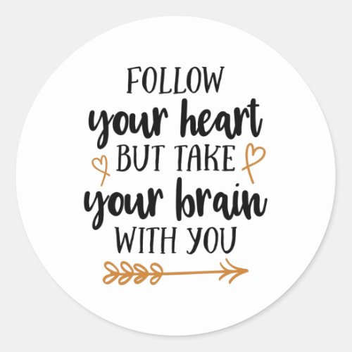 Follow your heart but take your brain with you classic round sticker