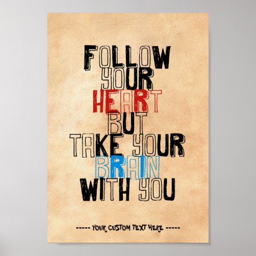 Follow Your heart but take your brain with you Poster