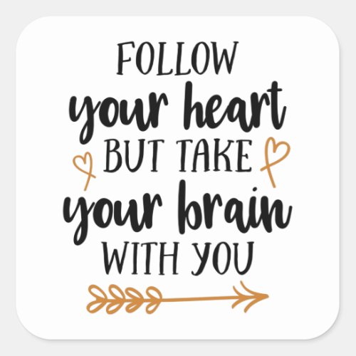 Follow your heart but take your brain with you square sticker