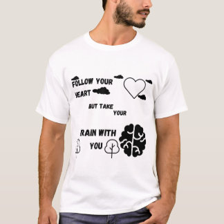 Follow your heart, but take your brain with you T-Shirt