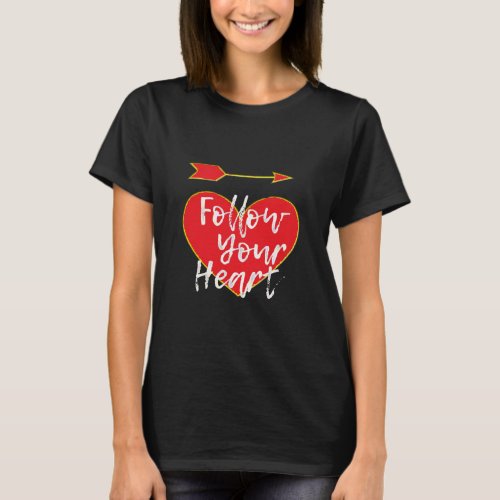follow your heart cool inspirational design  T_Shirt