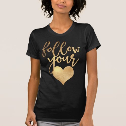 Follow Your HeartFaux Gold T_Shirt