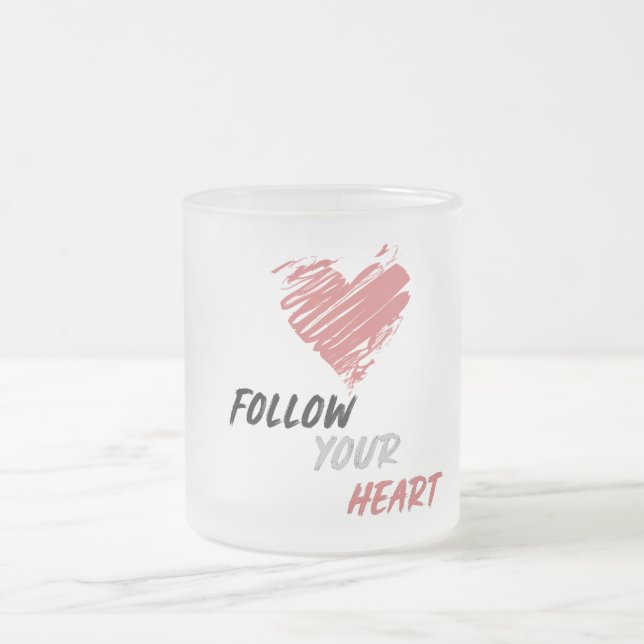 Follow Your Heart  Frosted Glass Coffee Mug (Center)