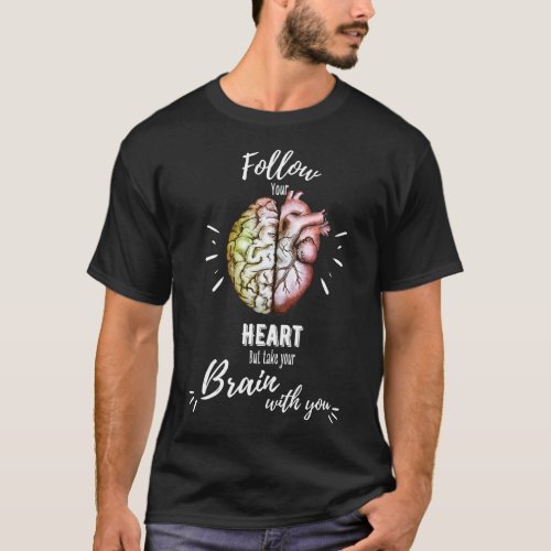 Follow your heart half brain half heart right bala T_Shirt