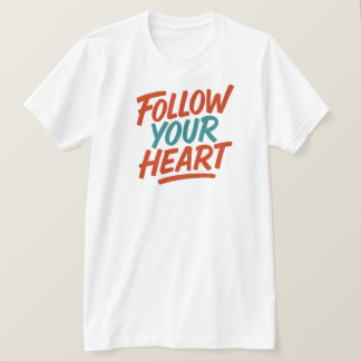 Follow Your Heart - Motivational Typography T-Shir T-Shirt