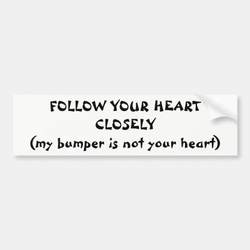 Follow Your Heart Not My Bumper Bumper Sticker