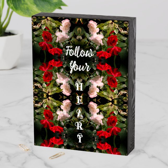 Follow Your Heart Roses Abstract Inspirational  Wooden Box Sign (In Situ Vertical)