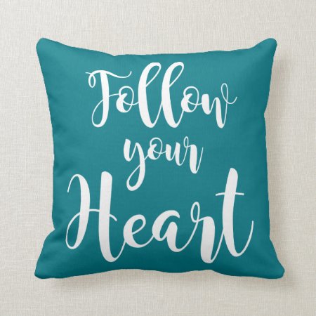 “follow Your Heart " Throw Pillow