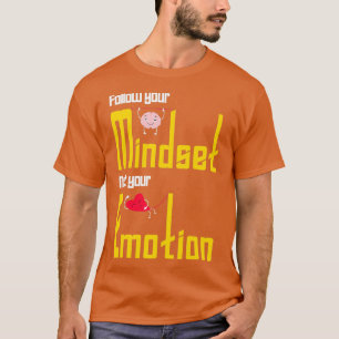 Follow your mindset not your emotion quote T-Shirt