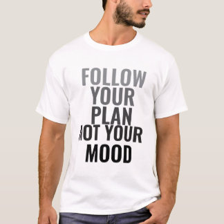 Follow Your Plan Not Your Mood Men's Motivational  T-Shirt