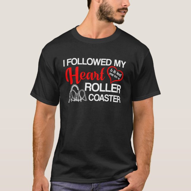 Followed  Heart Led Me To Roller Coaster T-Shirt (Front)