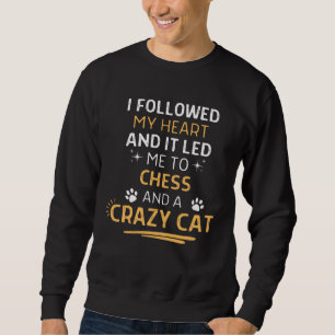 Followed My Heart It Led Me To Chess And A Crazy C Sweatshirt