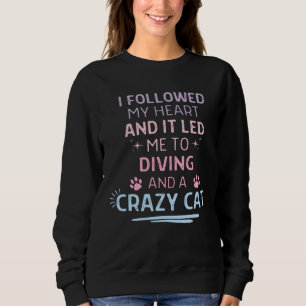 Followed My Heart It Led Me To Diving And A Crazy Sweatshirt
