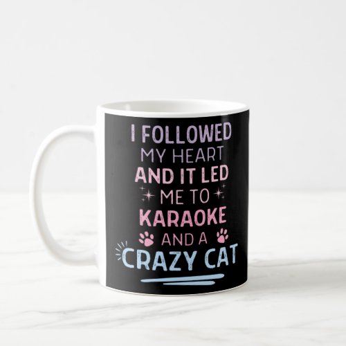 Followed My Heart It Led Me To Karaoke And A Crazy Coffee Mug