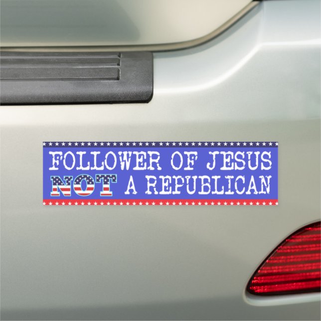 Follower Of Jesus, NOT A Republican Bumper Magnet (In Situ)