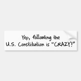 Following the Constitution is CRAZY! Bumper Sticker