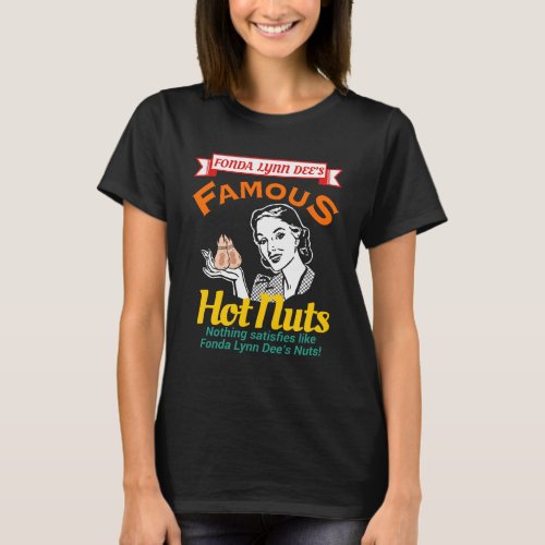 Fonda Lynn Dees Famous Hot Nuts T_Shirt