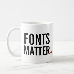 Fonts Matter. Modern Typography Quote Coffee Mug