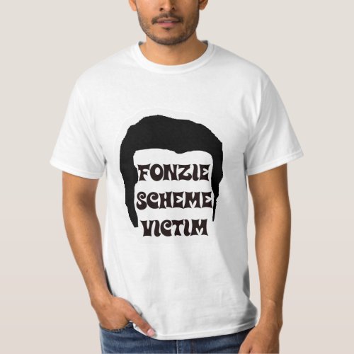 Fonzie Scheme Victim T_Shirt