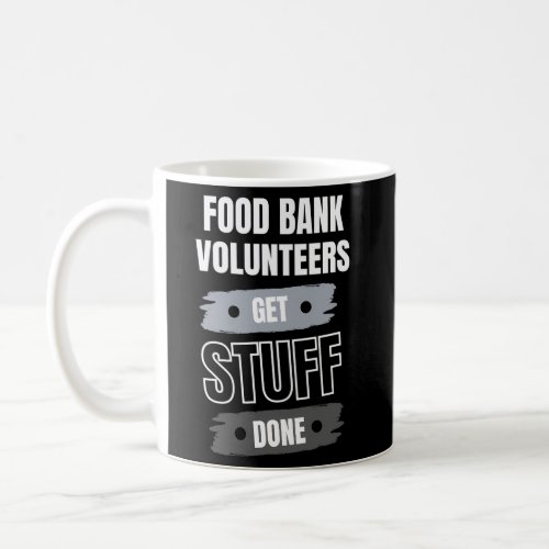Food Bank Volunteers Get Stuff Done Volunteer Appr Coffee Mug