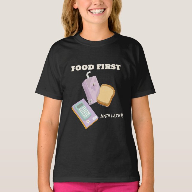 Food first math later-school lunch break  T-Shirt (Front)