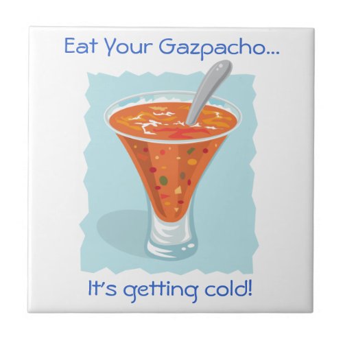 Food For Thought_Eat Your Gazpacho Ceramic Tile