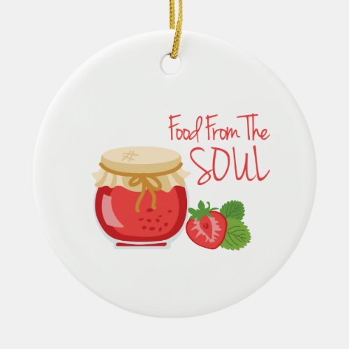Food From The Soul Ceramic Ornament