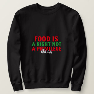 Food Is a right Not a privilage Gaza Starvation Sweatshirt