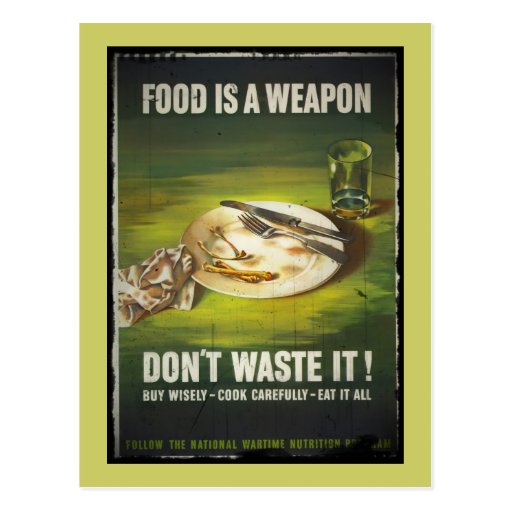 Food is a Weapon Don't Waste Postcard | Zazzle